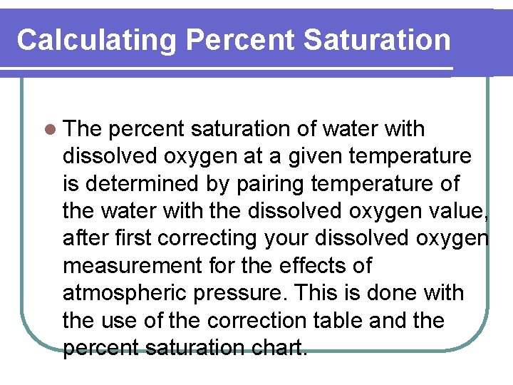 Calculating Percent Saturation l The percent saturation of water with dissolved oxygen at a