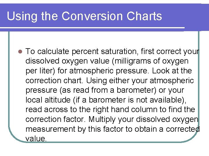Using the Conversion Charts l To calculate percent saturation, first correct your dissolved oxygen