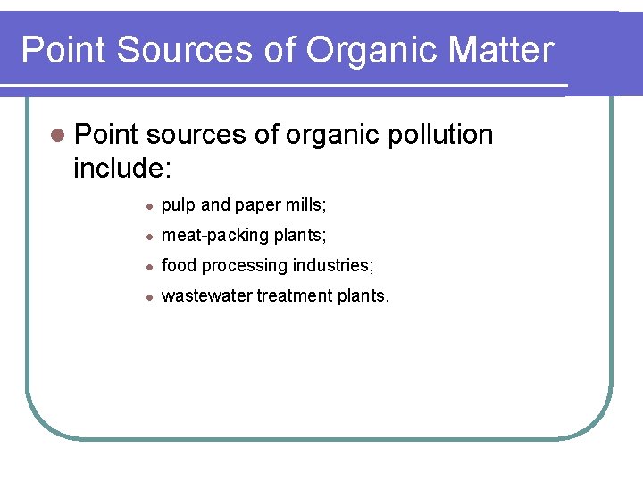 Point Sources of Organic Matter l Point sources of organic pollution include: l pulp