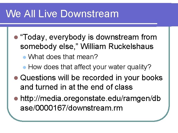 We All Live Downstream l “Today, everybody is downstream from somebody else, ” William