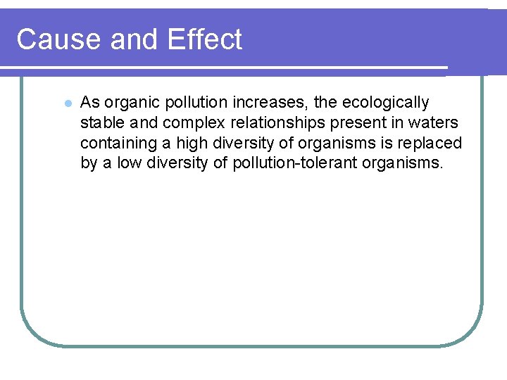 Cause and Effect l As organic pollution increases, the ecologically stable and complex relationships