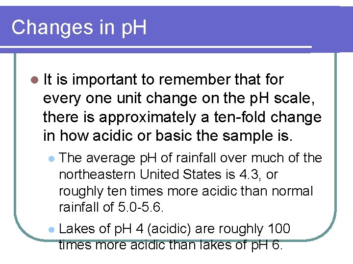 Changes in p. H l It is important to remember that for every one