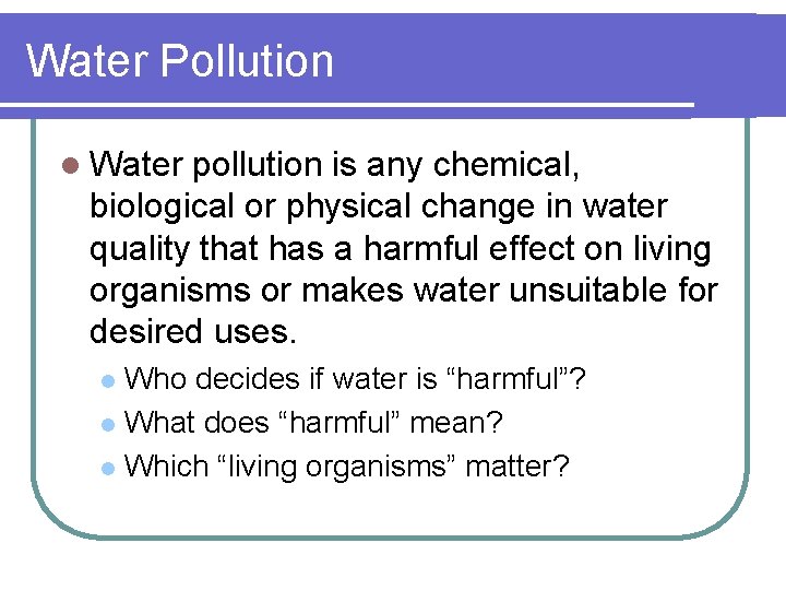 Water Pollution l Water pollution is any chemical, biological or physical change in water