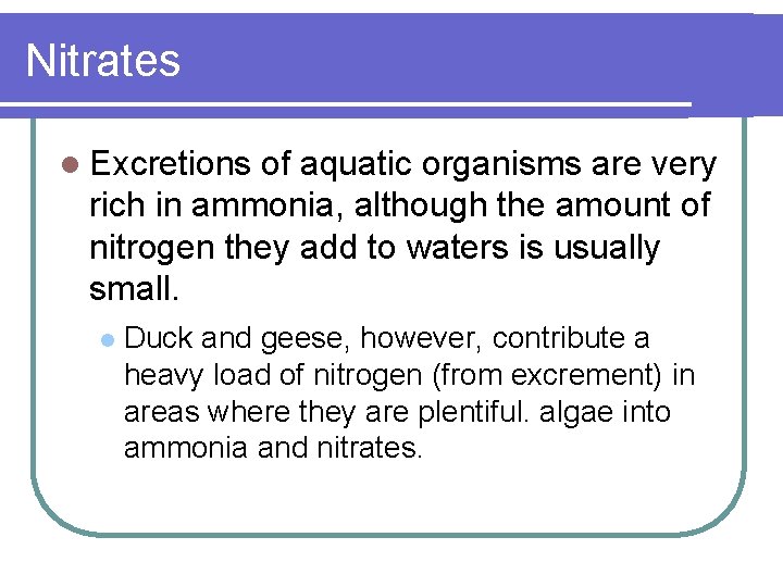 Nitrates l Excretions of aquatic organisms are very rich in ammonia, although the amount