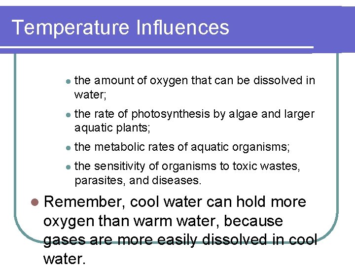 Temperature Influences l the amount of oxygen that can be dissolved in water; l