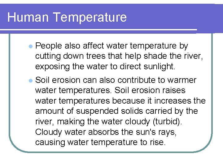 Human Temperature l People also affect water temperature by cutting down trees that help
