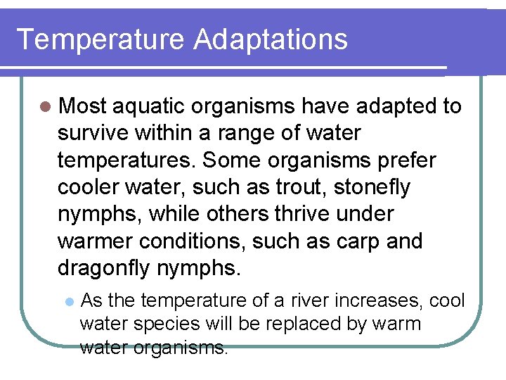 Temperature Adaptations l Most aquatic organisms have adapted to survive within a range of