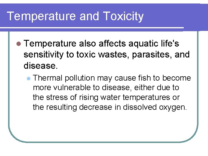 Temperature and Toxicity l Temperature also affects aquatic life's sensitivity to toxic wastes, parasites,