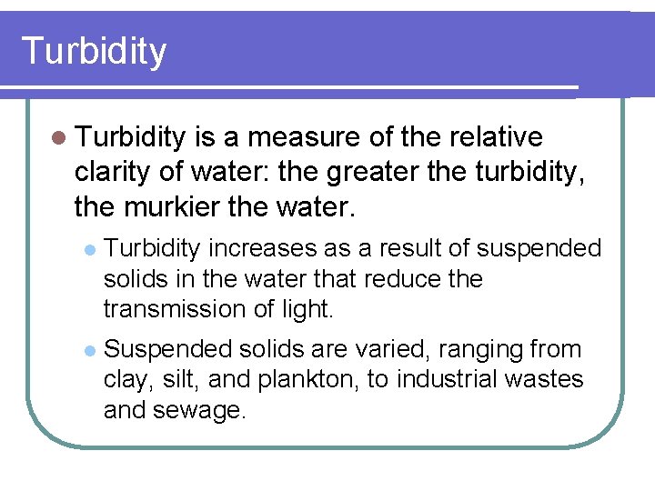 Turbidity l Turbidity is a measure of the relative clarity of water: the greater