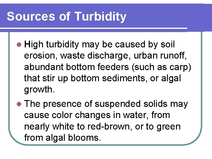 Sources of Turbidity l High turbidity may be caused by soil erosion, waste discharge,