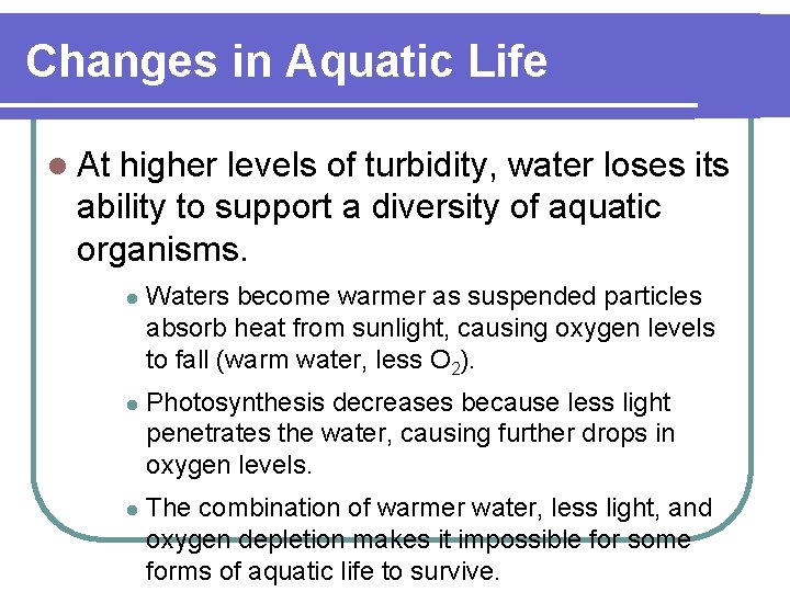 Changes in Aquatic Life l At higher levels of turbidity, water loses its ability
