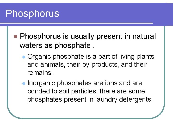 Phosphorus l Phosphorus is usually present in natural waters as phosphate. l Organic phosphate