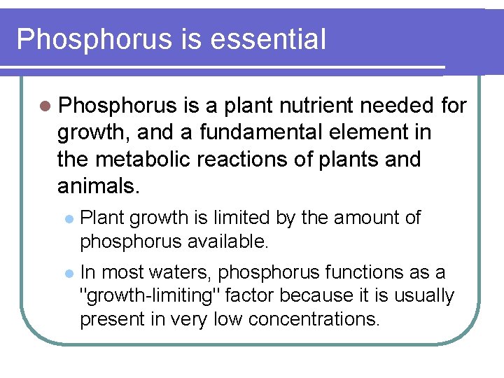 Phosphorus is essential l Phosphorus is a plant nutrient needed for growth, and a