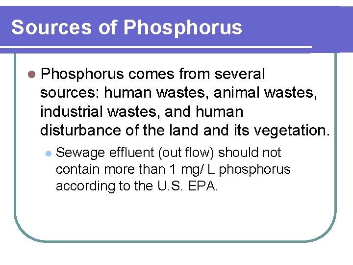 Sources of Phosphorus l Phosphorus comes from several sources: human wastes, animal wastes, industrial