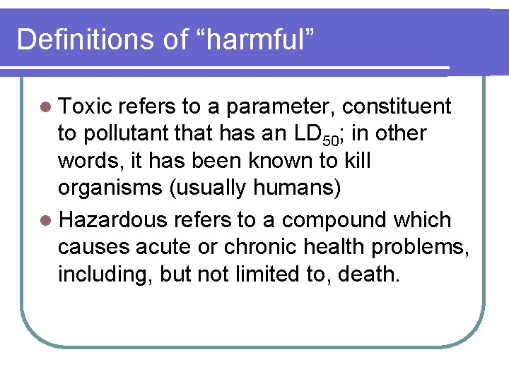 Definitions of “harmful” l Toxic refers to a parameter, constituent to pollutant that has