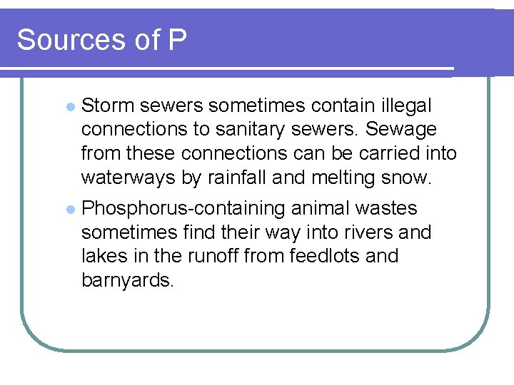 Sources of P l Storm sewers sometimes contain illegal connections to sanitary sewers. Sewage