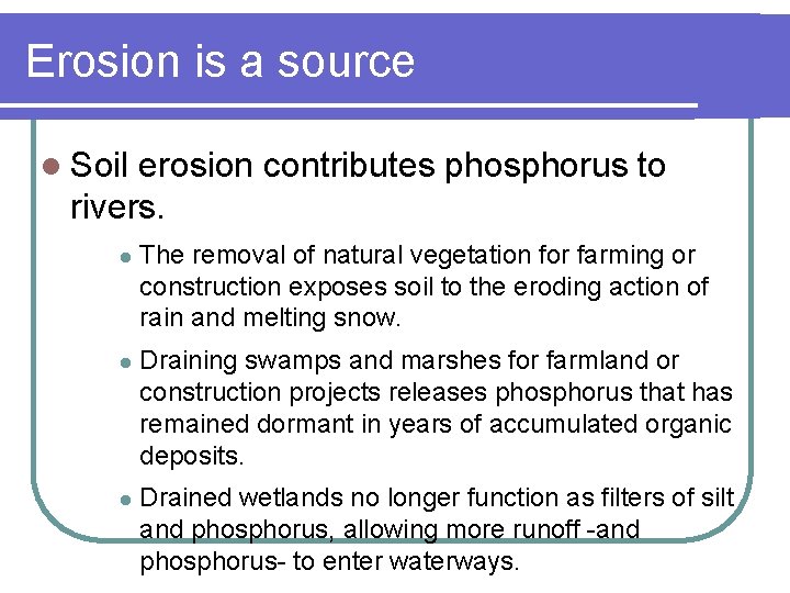 Erosion is a source l Soil erosion contributes phosphorus to rivers. l The removal