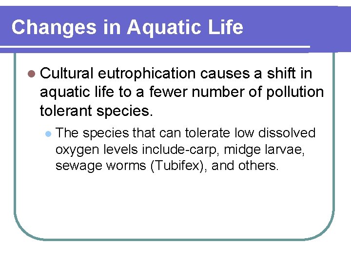 Changes in Aquatic Life l Cultural eutrophication causes a shift in aquatic life to