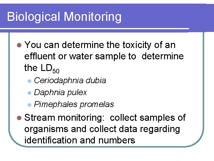 Biological Monitoring l You can determine the toxicity of an effluent or water sample