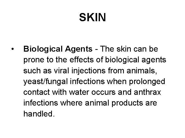 SKIN • Biological Agents - The skin can be prone to the effects of