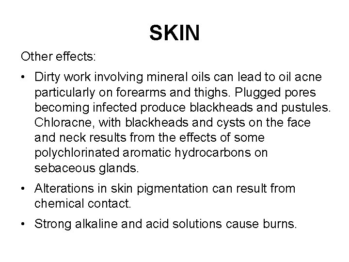 SKIN Other effects: • Dirty work involving mineral oils can lead to oil acne