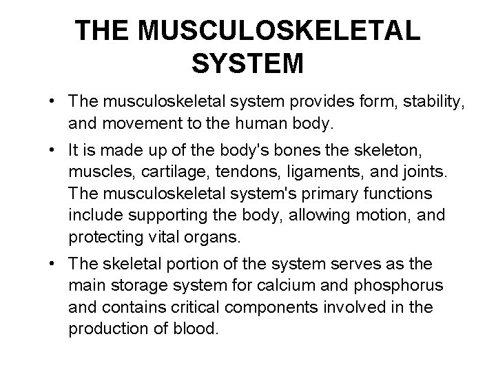 THE MUSCULOSKELETAL SYSTEM • The musculoskeletal system provides form, stability, and movement to the
