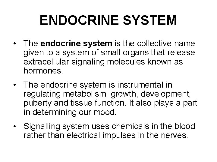 ENDOCRINE SYSTEM • The endocrine system is the collective name given to a system