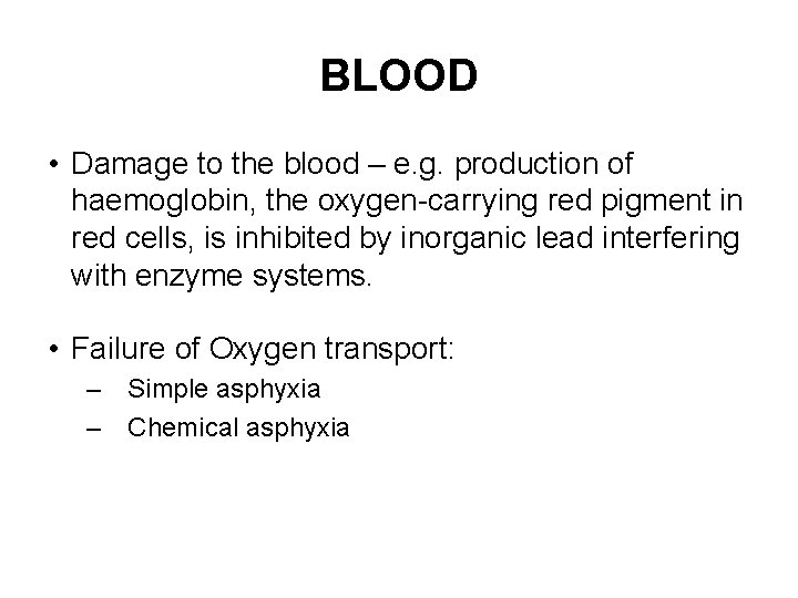 BLOOD • Damage to the blood – e. g. production of haemoglobin, the oxygen-carrying