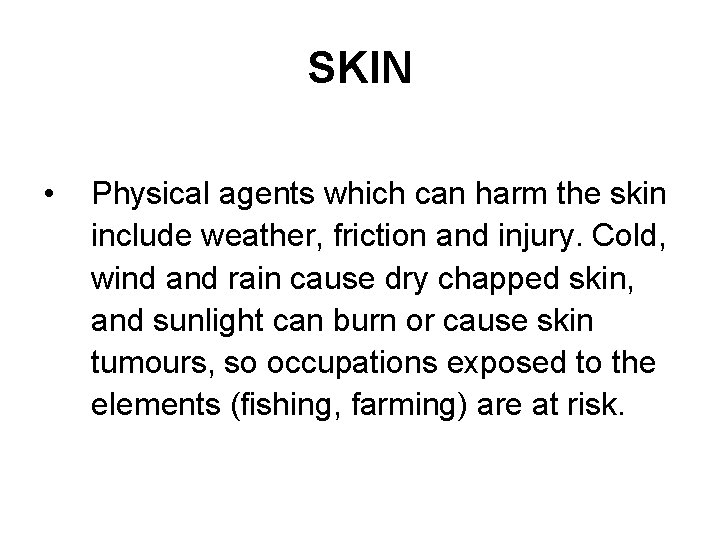 SKIN • Physical agents which can harm the skin include weather, friction and injury.