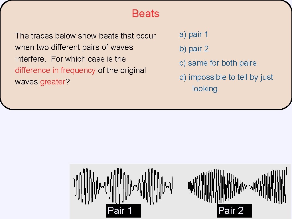 Beats The traces below show beats that occur when two different pairs of waves Beats The traces below show beats that occur when two different pairs of waves