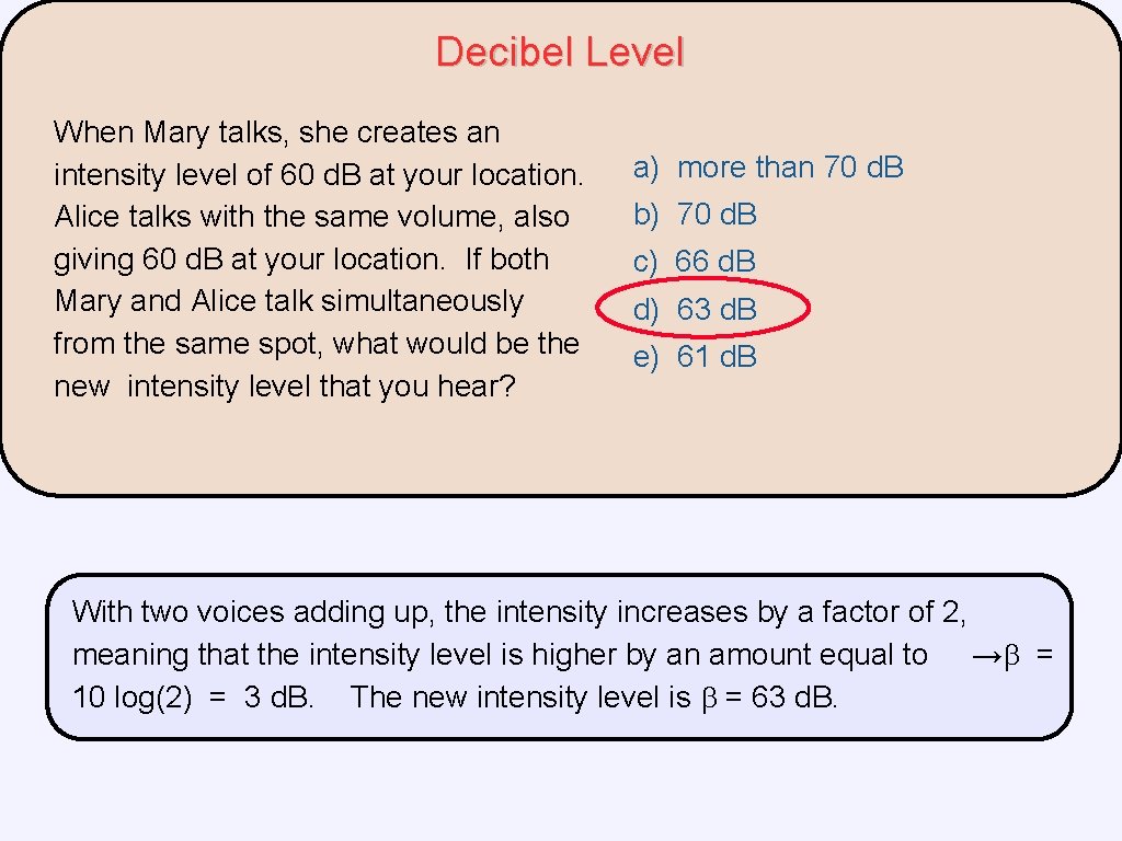 Decibel Level When Mary talks, she creates an intensity level of 60 d. B Decibel Level When Mary talks, she creates an intensity level of 60 d. B