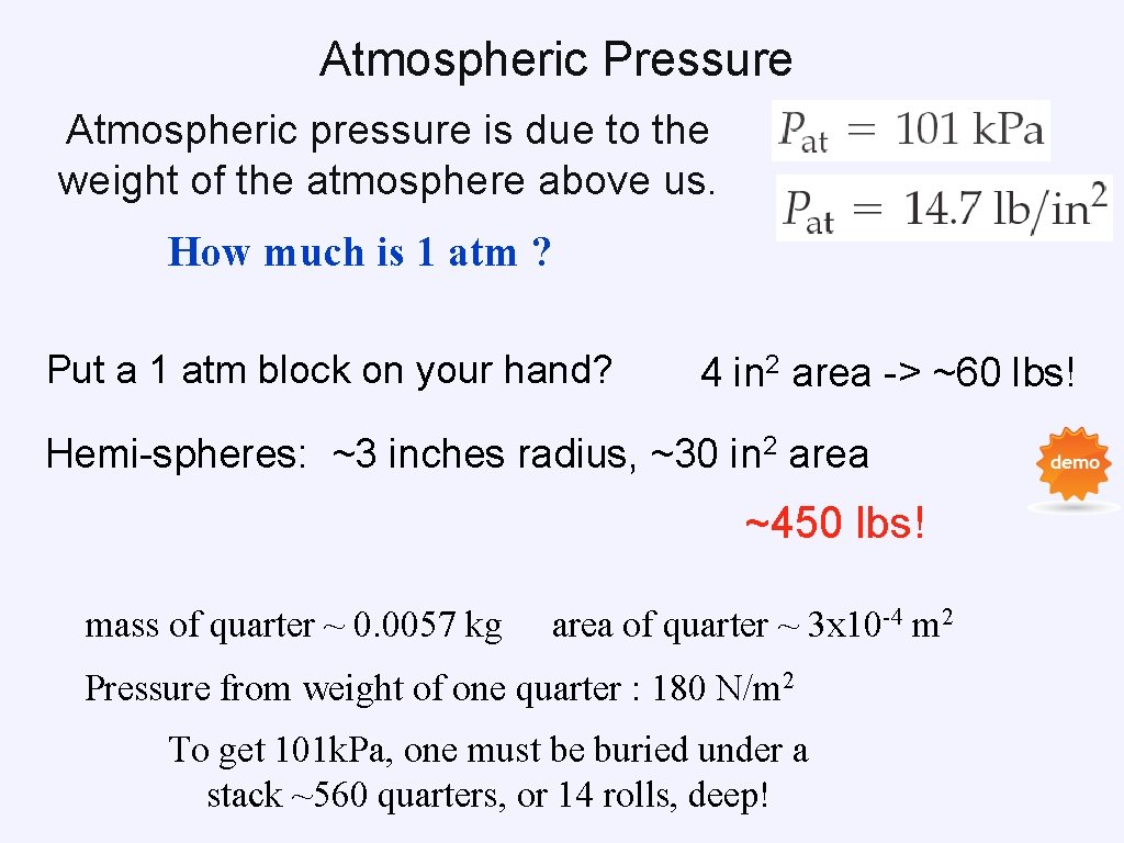Atmospheric Pressure Atmospheric pressure is due to the weight of the atmosphere above us. Atmospheric Pressure Atmospheric pressure is due to the weight of the atmosphere above us.