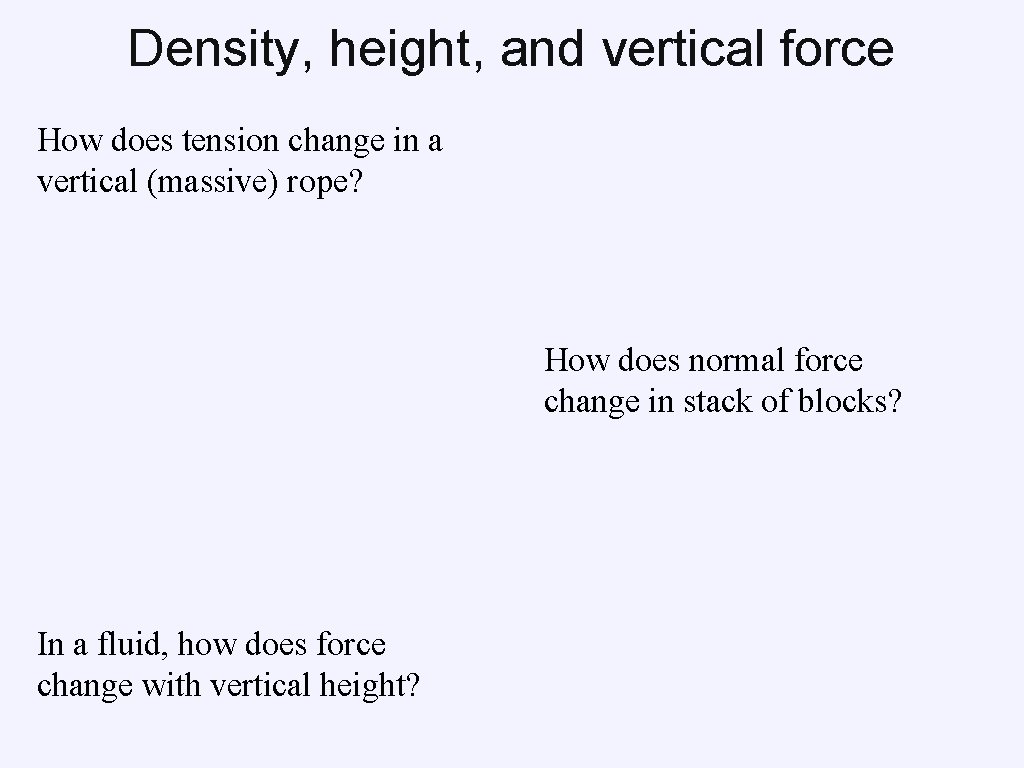 Density, height, and vertical force How does tension change in a vertical (massive) rope? Density, height, and vertical force How does tension change in a vertical (massive) rope?