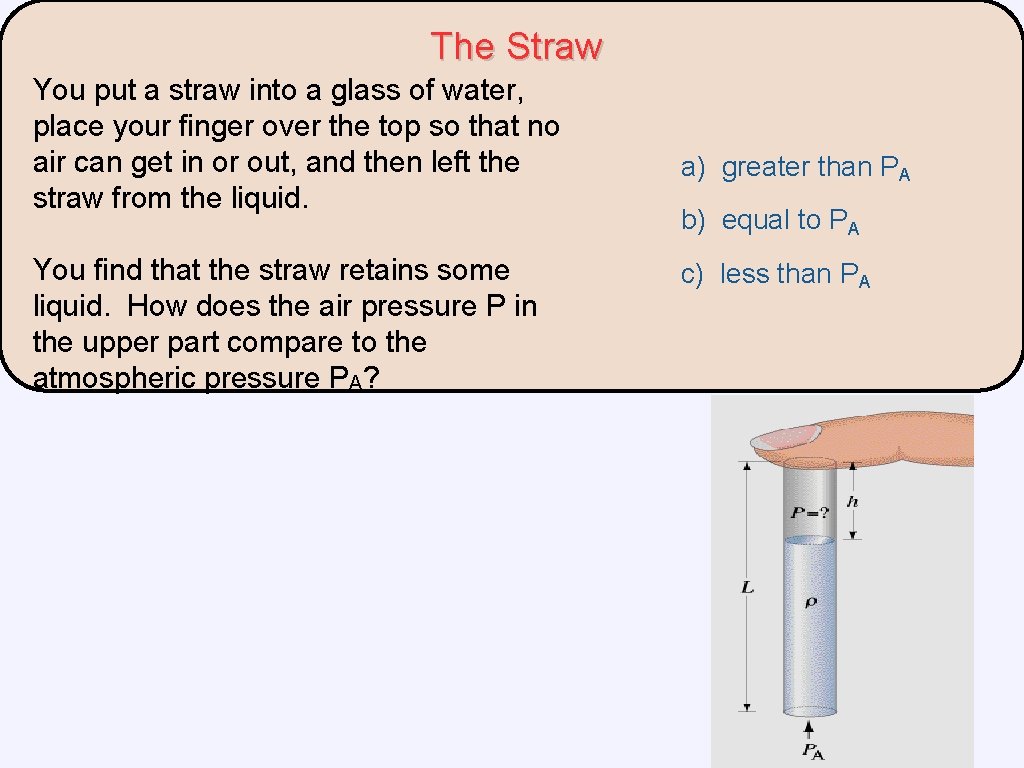 The Straw You put a straw into a glass of water, place your finger The Straw You put a straw into a glass of water, place your finger