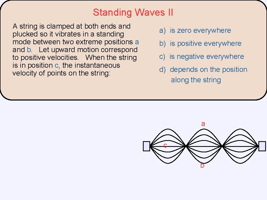 Standing Waves II A string is clamped at both ends and plucked so it Standing Waves II A string is clamped at both ends and plucked so it
