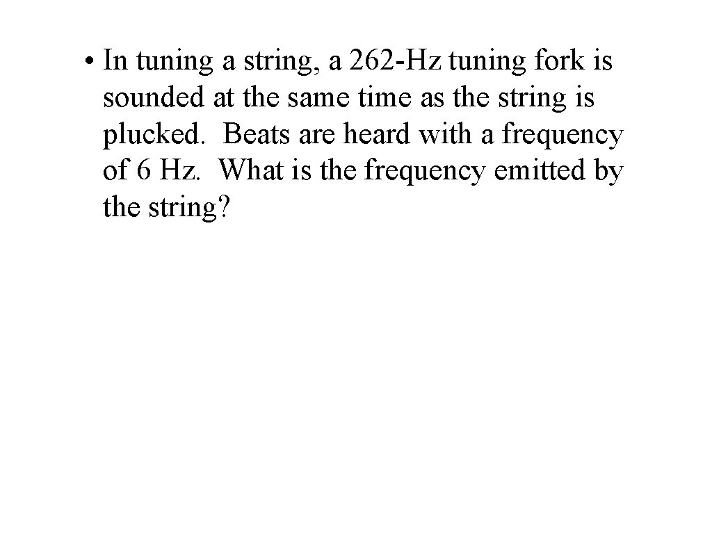 • In tuning a string, a 262 -Hz tuning fork is sounded at • In tuning a string, a 262 -Hz tuning fork is sounded at