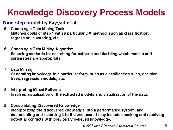 Knowledge Discovery Process Models Nine-step model by Fayyad et al. 5. Choosing a Data