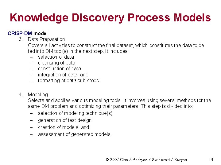 Knowledge Discovery Process Models CRISP-DM model 3. Data Preparation Covers all activities to construct