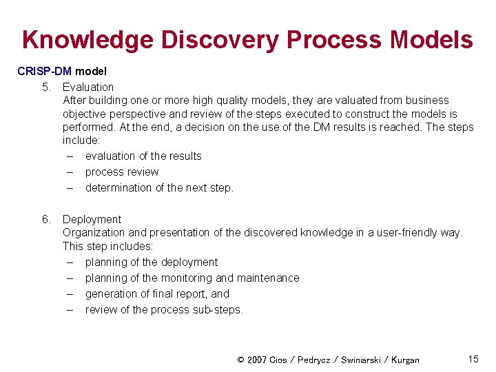 Knowledge Discovery Process Models CRISP-DM model 5. Evaluation After building one or more high