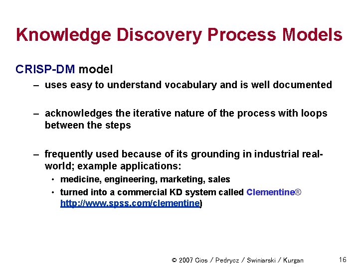 Knowledge Discovery Process Models CRISP-DM model – uses easy to understand vocabulary and is