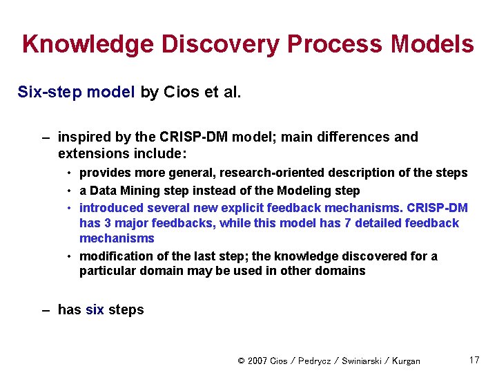 Knowledge Discovery Process Models Six-step model by Cios et al. – inspired by the