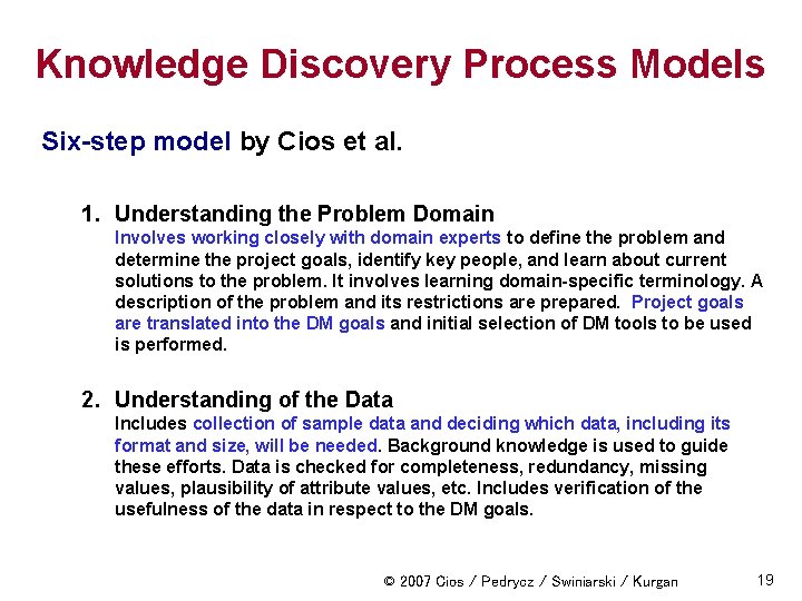 Knowledge Discovery Process Models Six-step model by Cios et al. 1. Understanding the Problem