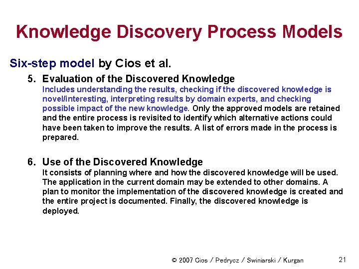 Knowledge Discovery Process Models Six-step model by Cios et al. 5. Evaluation of the