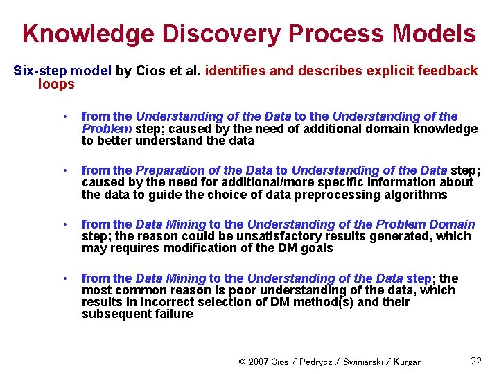 Knowledge Discovery Process Models Six-step model by Cios et al. identifies and describes explicit