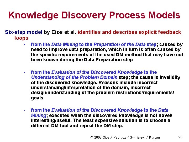 Knowledge Discovery Process Models Six-step model by Cios et al. identifies and describes explicit