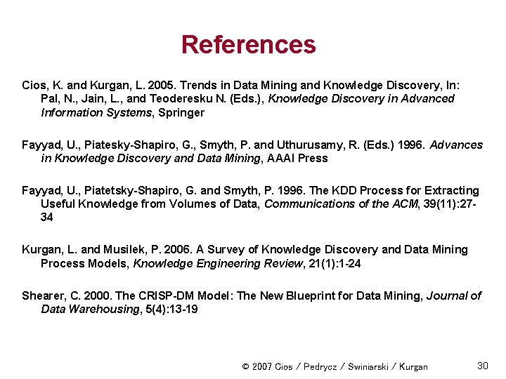 References Cios, K. and Kurgan, L. 2005. Trends in Data Mining and Knowledge Discovery,
