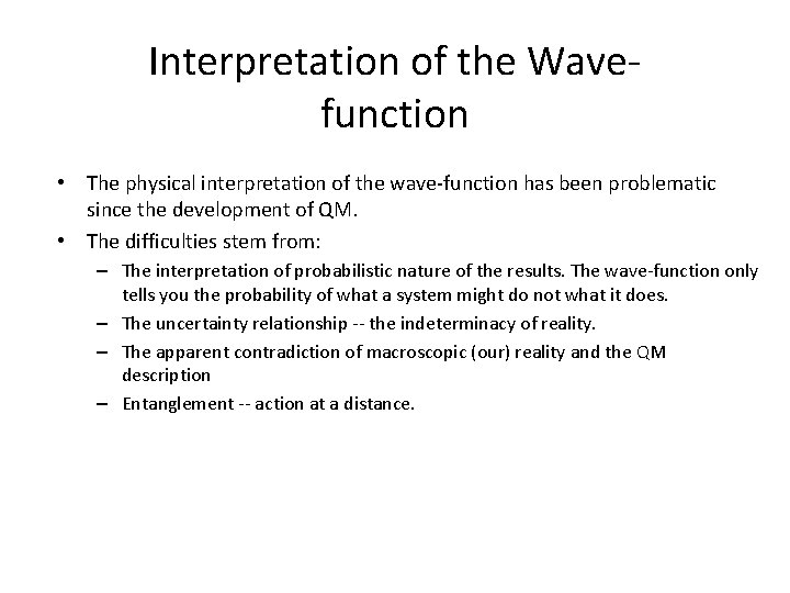 Interpretation of the Wavefunction • The physical interpretation of the wave-function has been problematic