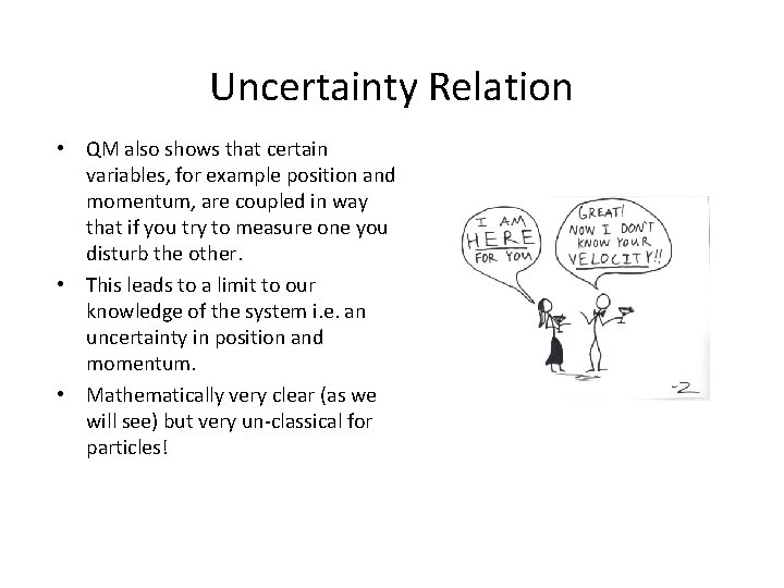 Uncertainty Relation • QM also shows that certain variables, for example position and momentum,