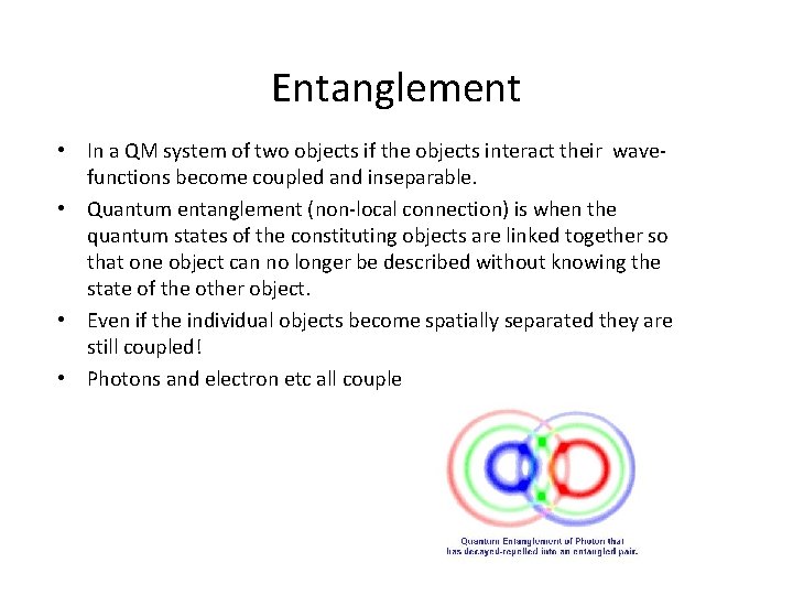 Entanglement • In a QM system of two objects if the objects interact their