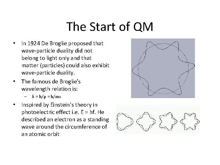The Start of QM • In 1924 De Broglie proposed that wave-particle duality did